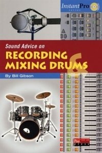 Bill A. Gibson - «Sound Advice on Recording and Mixing Drums»