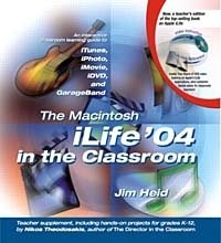 Jim Heid, Nikos Theodosakis - «The Macintosh iLife 04 in the Classroom»