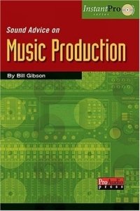 Bill A. Gibson - «Sound Advice on Music Production (Instantpro)»