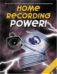 Ben Milstead - «Home Recording Power!, Second Edition (Power)»