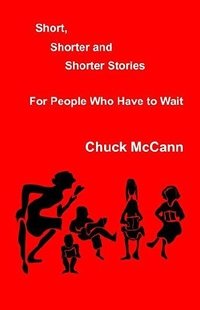 Chuck Mccann - «Short, Shorter And Shorter Stories»