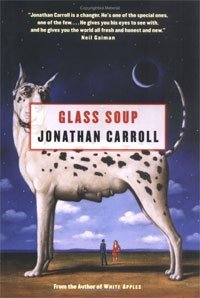 Jonathan Carroll - «Glass Soup»