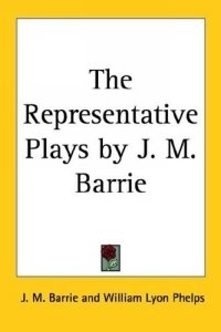J. M. Barrie - «The Representative Plays by J. M. Barrie»