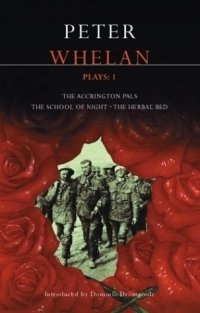 Whelan Plays: 1 : The Accrington Pals, The Herbal Bed, The School of Night (Methuen Drama)