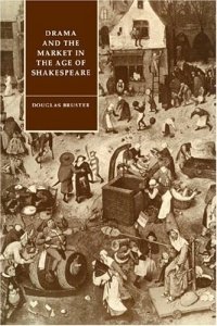 Douglas Bruster - «Drama and the Market in the Age of Shakespeare (Cambridge Studies in Renaissance Literature and Culture)»