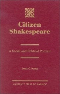 James C. Humes - «Citizen Shakespeare; A Social and Political Portrait»