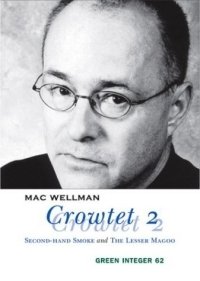 Mac Wellman - «Crowtet 2 : Second-Hand Smoke and The Lesser Magoo (Green Integer)»