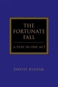 David Bloom - «The Fortunate Fall : A Play in One Act»