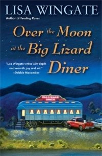 Lisa Wingate - «Over the Moon at the Big Lizard Diner»