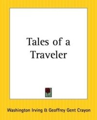 Washington Irving, Geoffrey Gent Crayon - «Tales Of A Traveler»