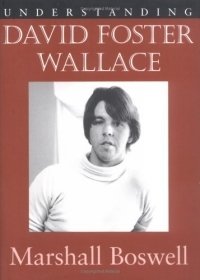 Marshall Boswell - «Understanding David Foster Wallace (Understanding Contemporary American Literature)»