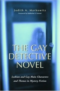Judith A. Markowitz - «Gay Detective Novel: Lesbian and Gay Main Characters & Themes in Mystery Fiction»