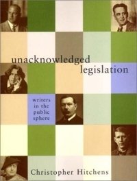 Unacknowledged Legislation: Writers in the Public Sphere