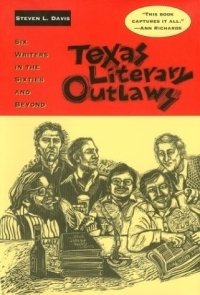 Steven L. Davis - «Texas Literary Outlaws: Six Writers in the Sixties and Beyond»