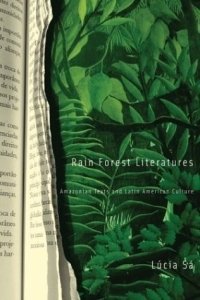 Rain Forest Literatures: Amazonian Texts and Latin American Culture (Cultural Studies of the Americas, V. 16)