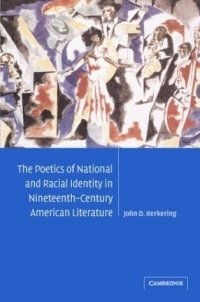 The Poetics of National and Racial Identity in Nineteenth-Century American Literature (Cambridge Studies in American Literature and Culture)