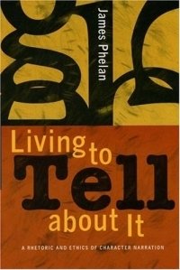 Living To Tell About It: A Rhetoric And Ethics Of Character Narration