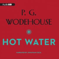 P. G. Wodehouse - «Hot Water»