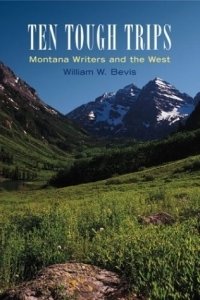 Ten Tough Trips: Montana Writers and the West