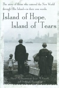 David M. Brownstone - «Island of Hope, Island of Tears : The Story of Those Who Entered the New World through Ellis Island-In Their Own Words»