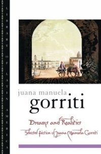 Juana Manuela Gorriti - «Dreams and Realities: Selected Fictions of Juana Manuela Gorriti (Library of Latin America)»