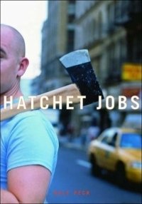 Dale Peck - «Hatchet Jobs: Writings on Contemporary Fiction»