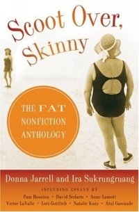 Donna Jarrell, Ira Sukrungruang - «Scoot Over, Skinny: The Fat Nonfiction Anthology»