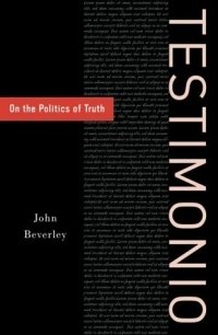 John Beverley - «Testimonio: On the Politics of Truth»