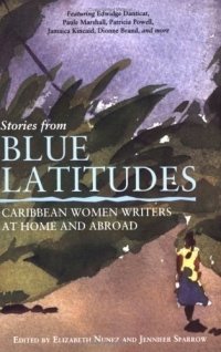 Elizabeth Nunez - «Stories from Blue Latitudes : Caribbean Women Writers at Home and Abroad»