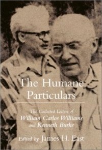 The Humane Particulars: The Collected Letters of William Carlos Williams and Kenneth Burke (Studies in Rhetoric/Communication)