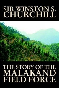 Winston, Sir Churchill - «The Story Of The Malakand Field Force»