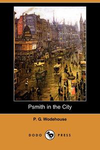 P. G. Wodehouse - «Psmith in the City»