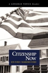 Jon Ford - «Citizenship Now (A Longman Topics Reader)»