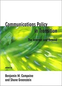 Benjamin M. Compaine, Shane Greenstein - «Communications Policy in Transition: The Internet and Beyond (Telecommunications Policy Research Conference)»