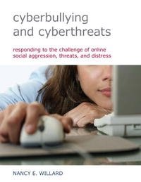 Nancy E. Willard - «Cyberbullying and Cyberthreats: Responding to the Challenge of Online Social Aggression, Threats, and Distress»