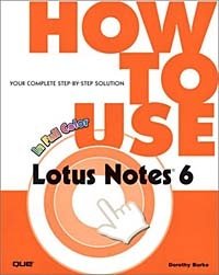 Dorothy Burke, Jane Calabria - «How to Use Lotus Notes R6»