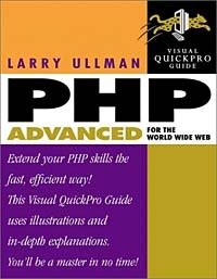 PHP Advanced for the World Wide Web Visual QuickPro Guide