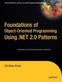 Foundations of Object-Oriented Programming Using .NET 2.0 Patterns (Foundations)