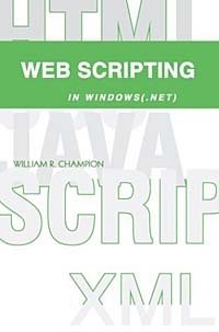 William R Champion - «Web Scripting in Windows(.NET)»