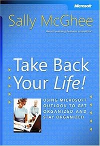 Take Back Your Life!: Using Microsoft Outlook to Get Organized and Stay Organized (Bpg-Other)
