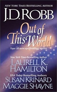 Laurell K. Hamilton, Susan Krinard, J. D. Robb, Maggie Shayne - «Out of this World»