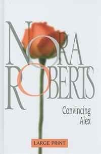 Convincing Alex (Nora Roberts Large Print)