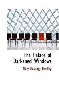 The Palace of Darkened Windows