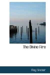 May Sinclair - «The Divine Fire»