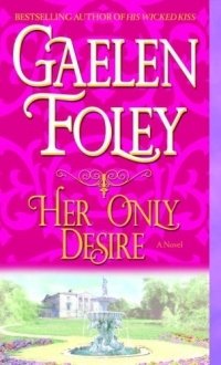 Gaelen Foley - «Her Only Desire: A Novel»