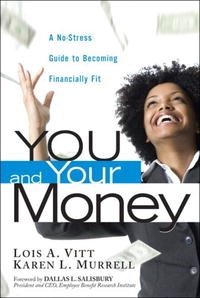 Lois A. Vitt, Karen L. Murrell - «You and Your Money: A No-Stress Guide to Becoming Financially Fit»