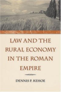 Dennis P. Kehoe - «Law and the Rural Economy in the Roman Empire»