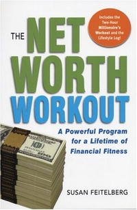 Susan Feitelberg - «The Net Worth Workout: A Powerful Program for a Lifetime of Financial Fitness»