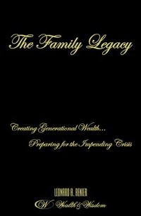 The Family Legacy: Creating Generational Wealth...Preparing for the Impending Crisis