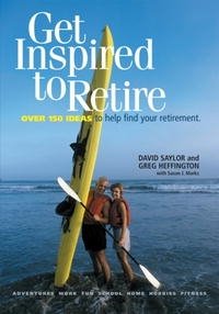 David Saylor, Greg Heffington - «Get Inspired to Retire: Over 150 Ideas to Help Find Your Retirement»